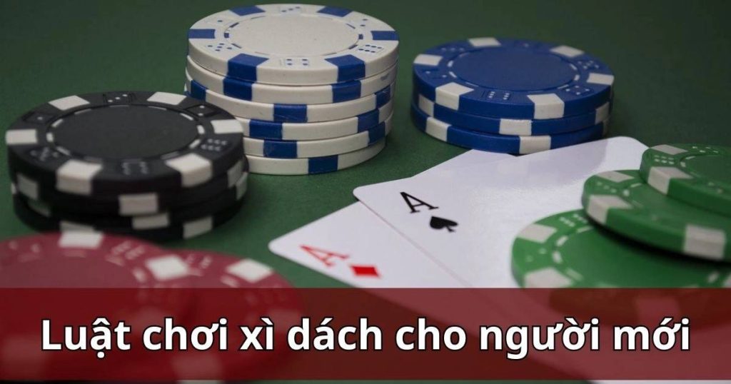 Luật chơi Xì dách cơ bản và những quy tắc đặt cược game bài